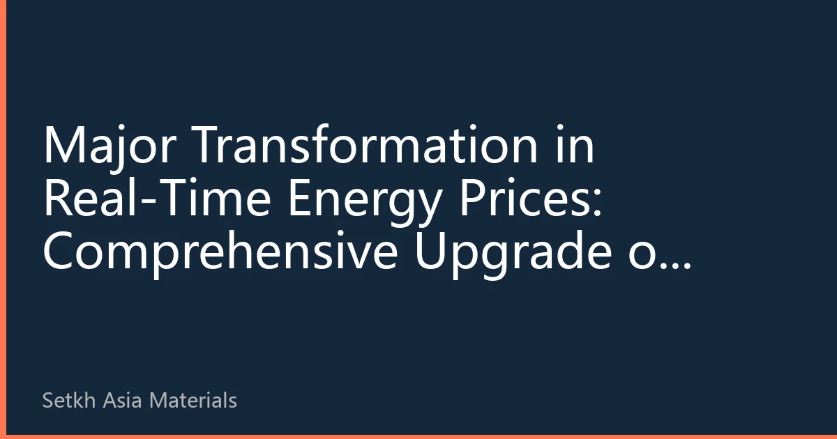 Major Transformation in Real-Time Energy Prices: Comprehensive Upgrade of Asian Energy Price Monitoring System in 2026