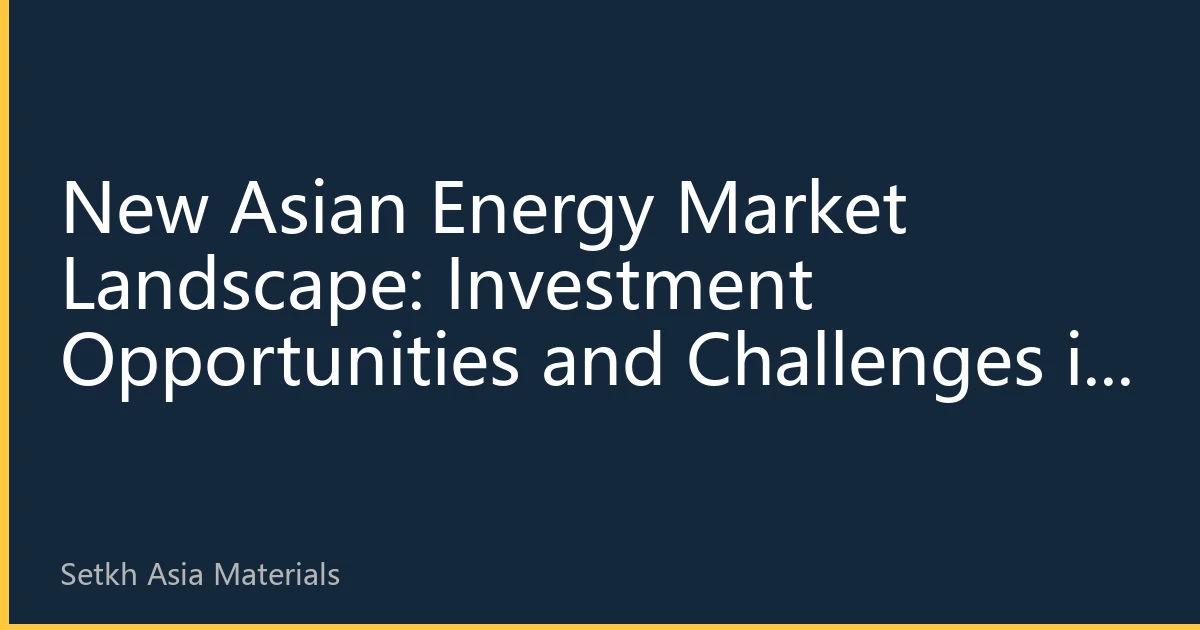 New Asian Energy Market Landscape: Investment Opportunities and Challenges in the Second Half of 2026