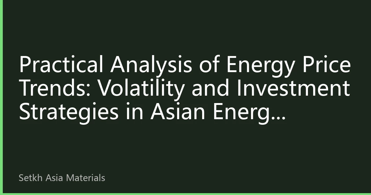 Practical Analysis of Energy Price Trends: Volatility and Investment Strategies in Asian Energy Market for the Second Half of 2026